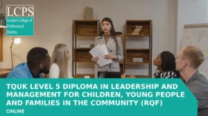 TQUK Level 5 Diploma in Leadership and Management for Children, Young People and Families in the Community (RQF)