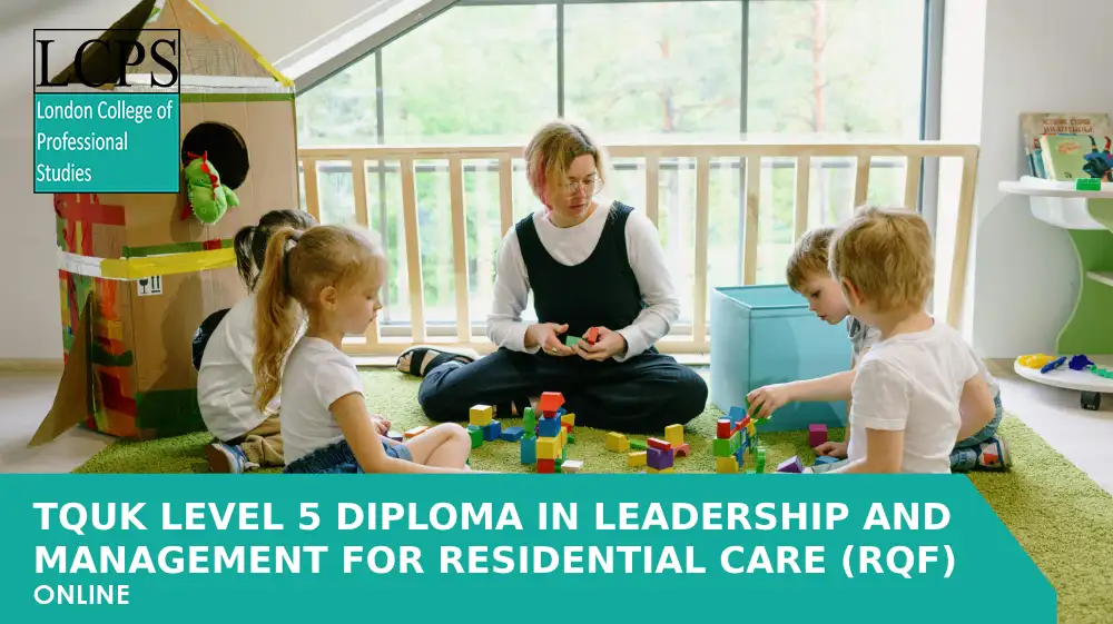 TQUK Level 5 Diploma in Leadership and Management for Residential Childcare (RQF)