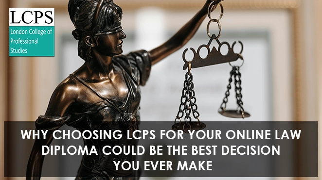 Why Choosing LCPS for Your Online Law Diploma Could Be the Best Decision You Ever Make